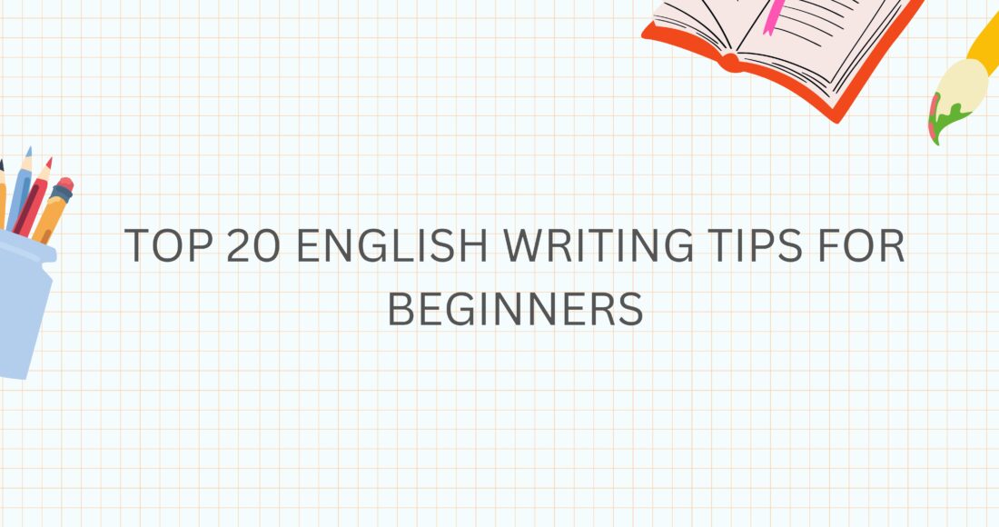 Top 20 English writing tips for beginners